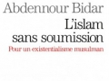 L'islam sans soumission d'Abdennour Bidar...