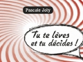 Tu te lèves et tu décides de Pascale Joly... Tu te lèves et tu décides de Pascale Joly...