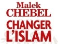 Changer l'Islam de Malek Chebel... Changer l'Islam de Malek Chebel...