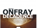 Décadence de Michel Onfray... Décadence de Michel Onfray...