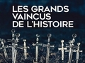 Les grands vaincus de l'histoire... Les grands vaincus de l'histoire...