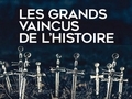 Les grands vaincus de l'histoire...