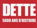 Dette, 5000 d'histoire... Dette, 5000 d'histoire...