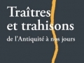 Traîtres et trahisons de l'antiquité à nos jours...