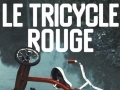 Le tricycle rouge... Le tricycle rouge...