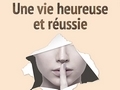 « Une vie heureuse et réussie, mode d'emploi »... « Une vie heureuse et réussie, mode d'emploi »...