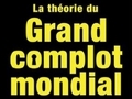 Le théorie du grand complot mondial...