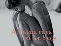 À l'instant même où l'on bouge... À l'instant même où l'on bouge...